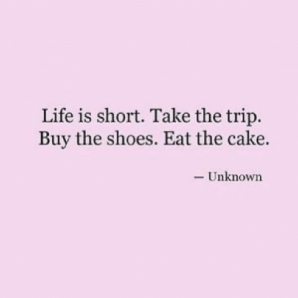 Eat the 🍰 Cake .. buy the 👠 Shoes